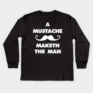 A mustache maketh the man Kids Long Sleeve T-Shirt